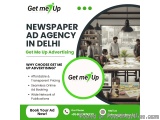 Book Newspaper Ad in Delhi â€“ Fast & Hassle-Free with Get Me Up Advertising
