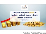 Custom Duty On Gold In India – Latest Import Duty Rates & Rules