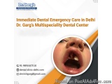 Immediate Dental Emergency Care in Delhi | Dr. Gargâ€™s Multispeciality Dental Center