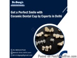 Get a Perfect Smile with Ceramic Dental Cap by Experts in Delhi