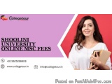 Shoolini University Online msc  fees