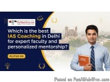 Which is the best IAS coaching in Delhi for expert faculty and personalized mentorship?
