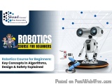 Robotics Course for Beginners: Key Concepts in Algorithms, Design & Safety Explained