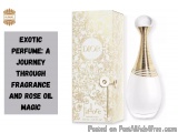 Exotic Perfume: A Journey Through Fragrance and Rose Oil Magic