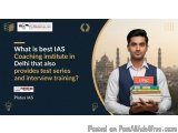 What is the best IAS coaching institute in Delhi that also provides test series and interview training?