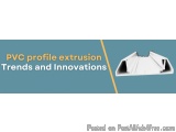 Pvc Profile Extrusion Trends And Innovations