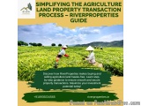 Confused About the Agriculture Land Property Transaction Process?