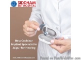 Best Cochlear Implant Specialist in Jaipur for Hearing