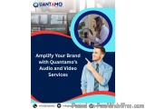 Amplify Your Brand with Quantamoâ€™s Audio and Video Services