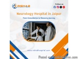 Neurology Hospital in Jaipur: From Consultation to Recovery Journey