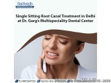 Single Sitting Root Canal Treatment in Delhi at Dr. Gargâ€™s Multispeciality Dental Center