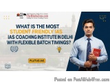 What is the most student-friendly IAS coaching institute in Delhi with flexible batch timings?