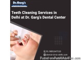 Teeth Cleaning Services in Delhi at Dr. Gargâ€™s Dental Center