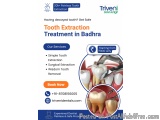 Tooth Extraction Treatment In Badhra | Triveni Dental