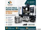 Plastic Mould Making Machine Manufacturer in India â€“ Shivam Engitech