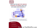 How Can the Best PPC Service Company in Chennai Help You Get More Leads Instantly?