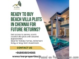 Is Investing in Beach Villa Plots in Chennai the Smartest Move for Future Growth?