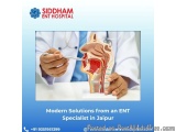 Modern Solutions From An Ent Specialist In Jaipur
