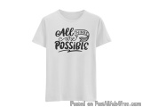 The image is of a white t-shirt with black text on it. The text reads "All things are possible" in a cursive font. The word "...