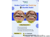 Teeth Cap Treatment In Charkhi Dadri | Triveni Dental