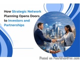 How Strategic Network Planning Opens Doors To Investors And Partn...