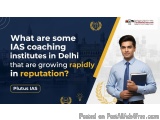 What are some IAS coaching institutes in Delhi that are growing rapidly in reputation?