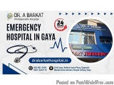 Best Emergency Hospital in Gaya - Dr. A Barkat Multispeciality Hospital